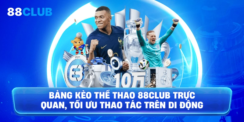 Bảng kèo Thể Thao 88Club trực quan, tối ưu thao tác trên di động