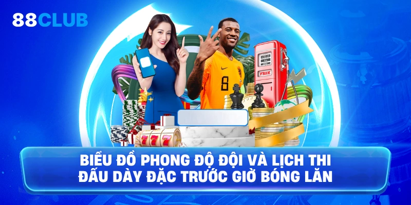 Biểu đồ phong độ đội và lịch thi đấu dày đặc trước giờ bóng lăn