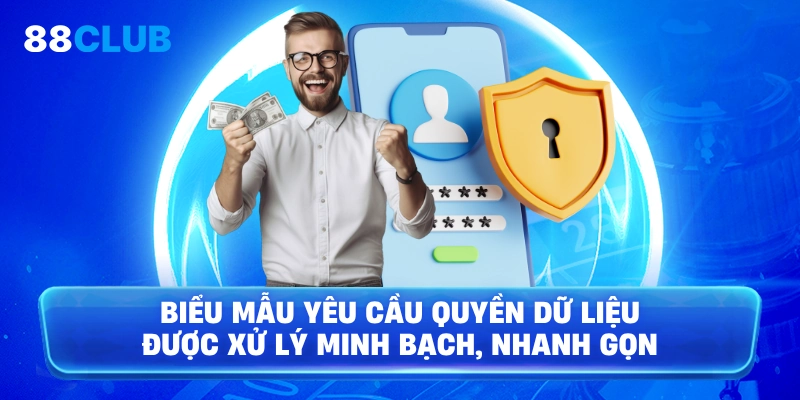 Biểu mẫu yêu cầu quyền dữ liệu được xử lý minh bạch, nhanh gọn