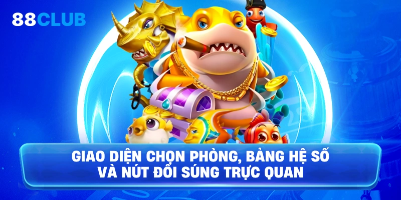 Giao diện chọn phòng, bảng hệ số và nút đổi súng trực quan