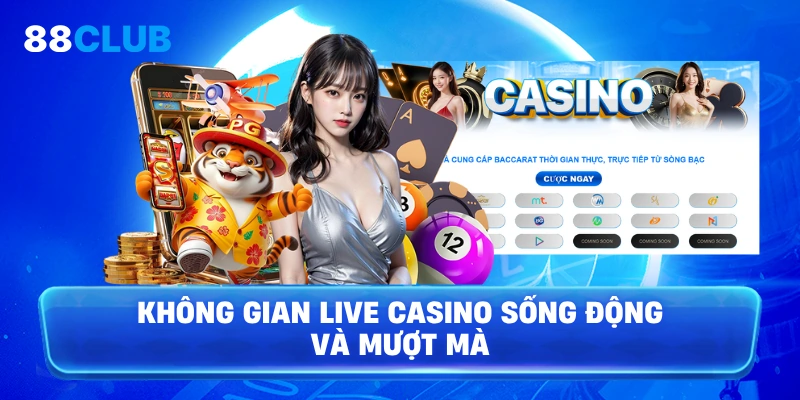 Không gian live casino sống động và mượt mà