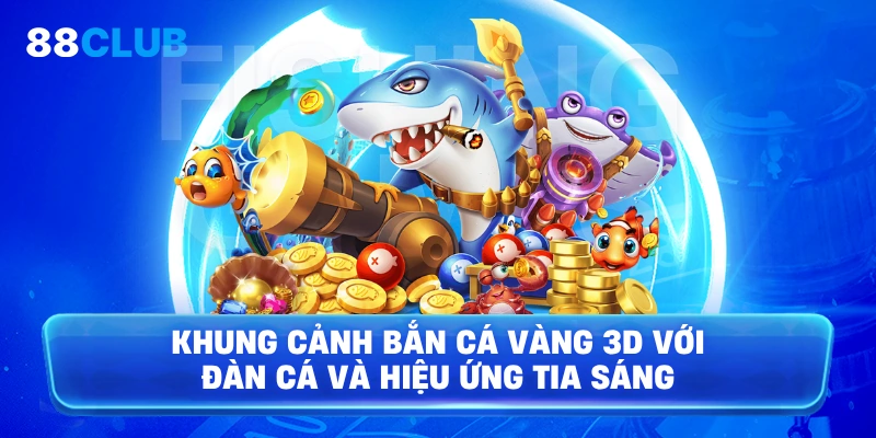 Khung cảnh Bắn cá vàng 3D với đàn cá và hiệu ứng tia sáng