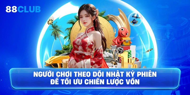 Người chơi theo dõi nhật ký phiên để tối ưu chiến lược vốn