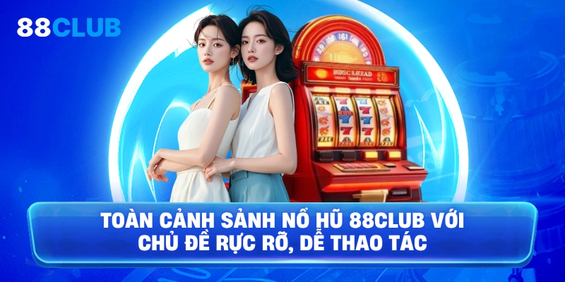 Toàn cảnh sảnh Nổ Hũ 88Club với chủ đề rực rỡ, dễ thao tác
