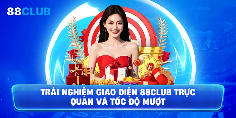 Trải nghiệm giao diện 88Club trực quan và tốc độ mượt