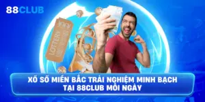 Xổ Số Miền Bắc trải nghiệm minh bạch tại 88Club mỗi ngày
